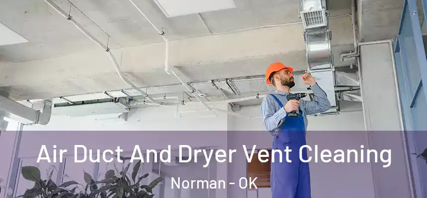  Air Duct And Dryer Vent Cleaning Norman - OK
