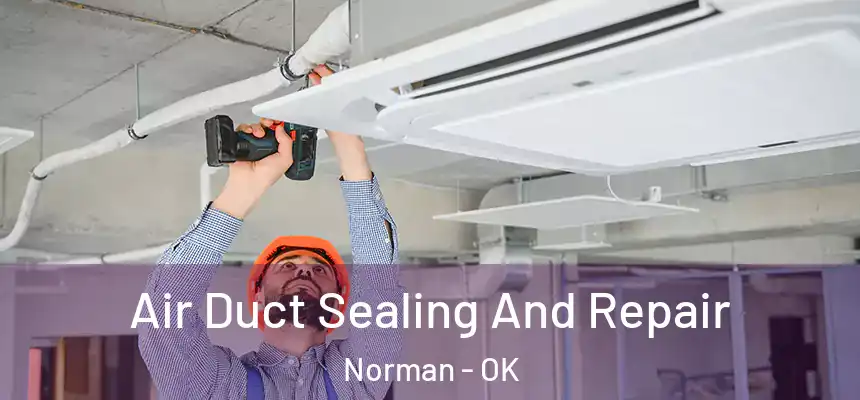  Air Duct Sealing And Repair Norman - OK