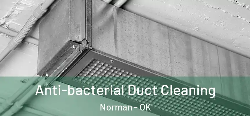 Anti-bacterial Duct Cleaning Norman - OK