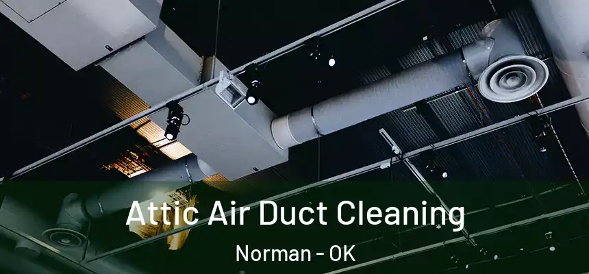  Attic Air Duct Cleaning Norman - OK