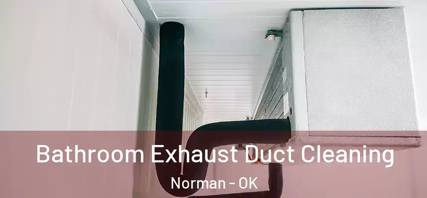  Bathroom Exhaust Duct Cleaning Norman - OK