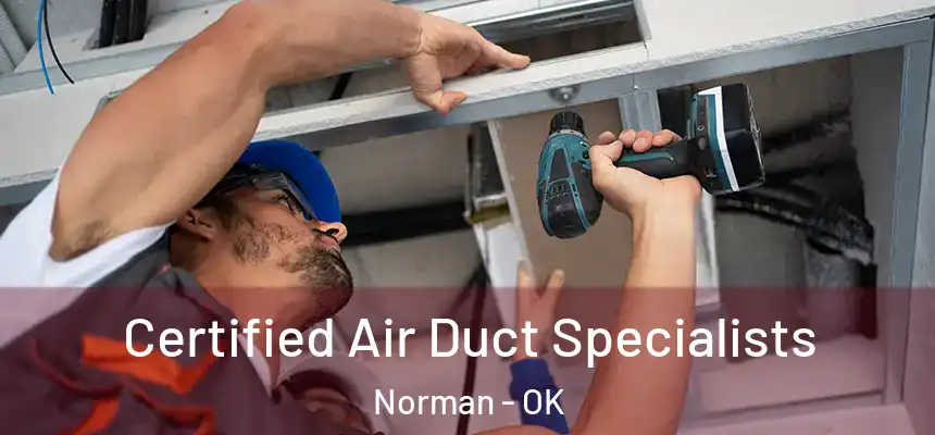 Certified Air Duct Specialists Norman - OK