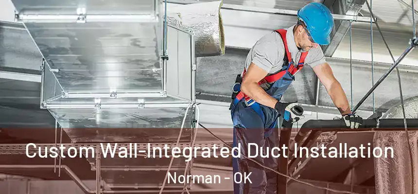 Custom Wall-Integrated Duct Installation Norman - OK