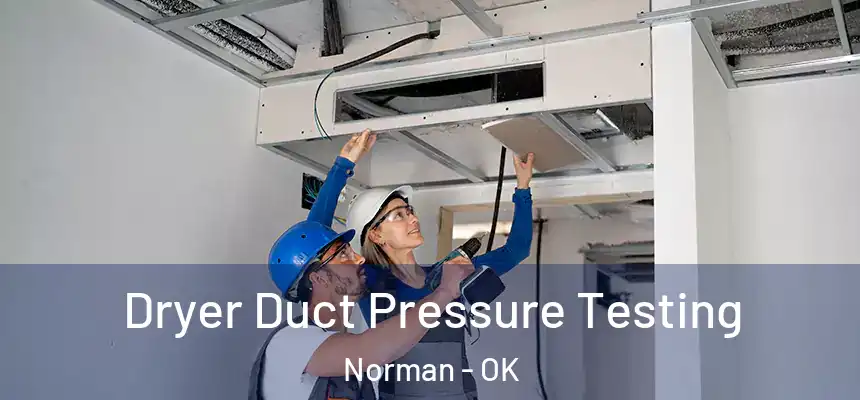  Dryer Duct Pressure Testing Norman - OK