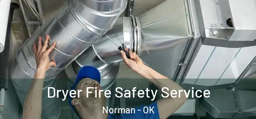 Dryer Fire Safety Service Norman - OK