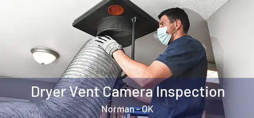  Dryer Vent Camera Inspection Norman - OK