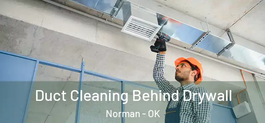  Duct Cleaning Behind Drywall Norman - OK