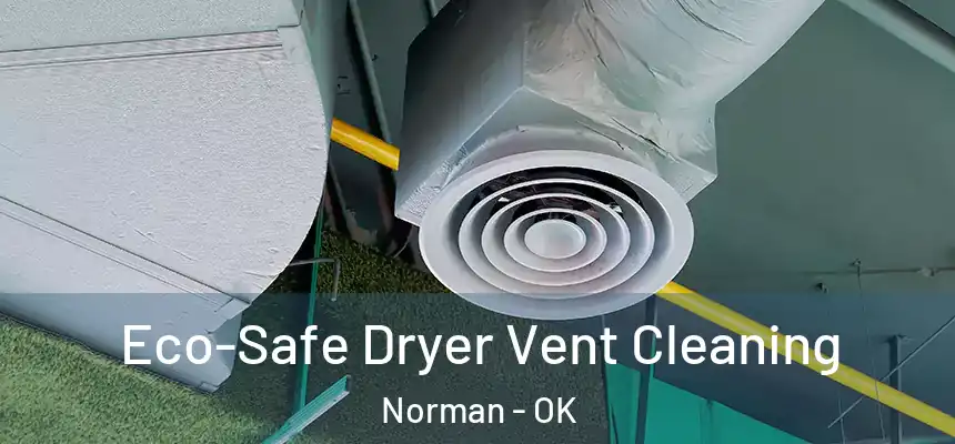  Eco-Safe Dryer Vent Cleaning Norman - OK