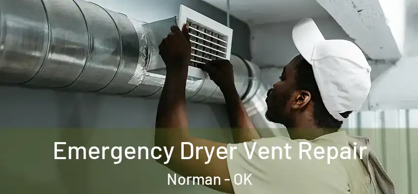 Emergency Dryer Vent Repair Norman - OK