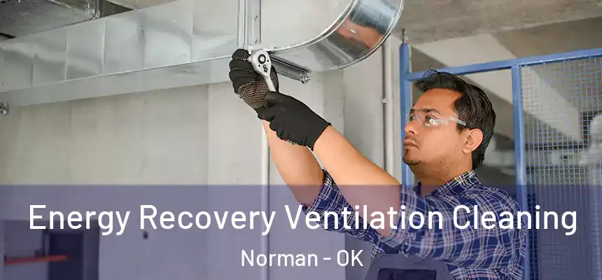  Energy Recovery Ventilation Cleaning Norman - OK