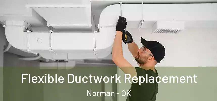 Flexible Ductwork Replacement Norman - OK