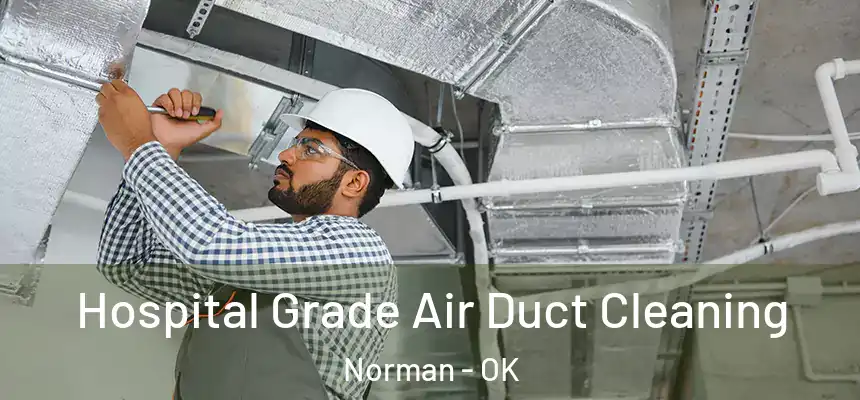  Hospital Grade Air Duct Cleaning Norman - OK