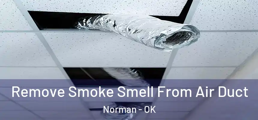  Remove Smoke Smell From Air Duct Norman - OK