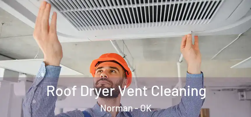  Roof Dryer Vent Cleaning Norman - OK