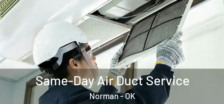  Same-Day Air Duct Service Norman - OK