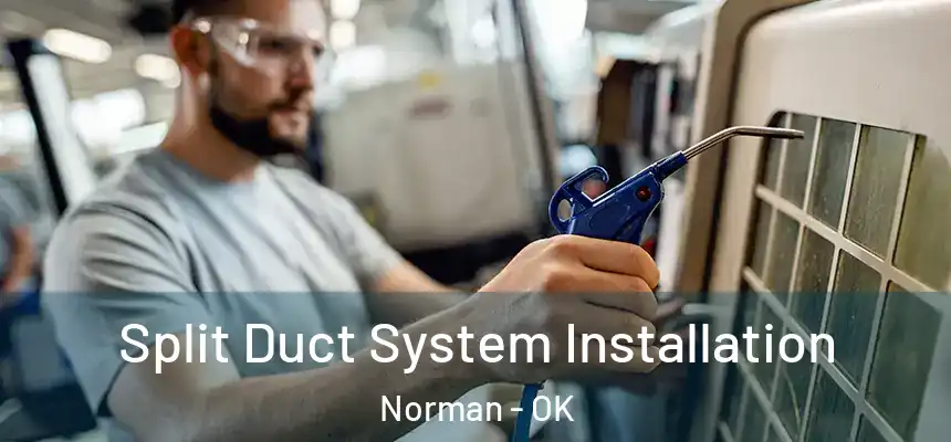  Split Duct System Installation Norman - OK