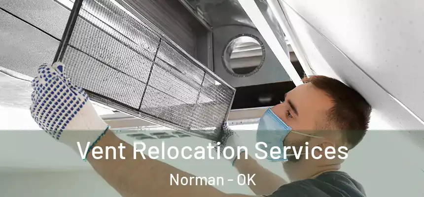  Vent Relocation Services Norman - OK