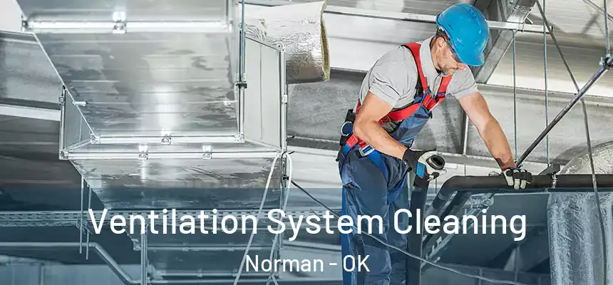 Ventilation System Cleaning Norman - OK